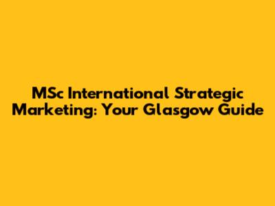 MSc International Strategic Marketing: Your Glasgow Guide