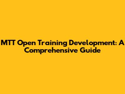 MTT Open Training Development: A Comprehensive Guide