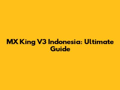 MX King V3 Indonesia: Ultimate Guide
