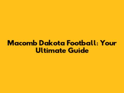 Macomb Dakota Football: Your Ultimate Guide