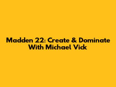 Madden 22: Create & Dominate With Michael Vick