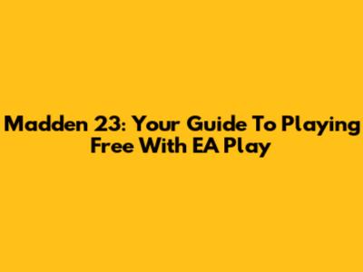 Madden 23: Your Guide To Playing Free With EA Play