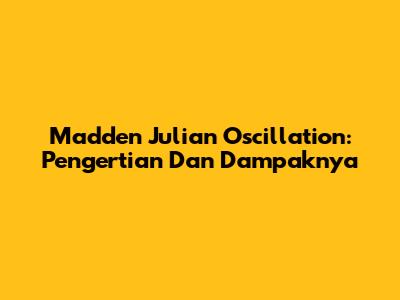 Madden Julian Oscillation: Pengertian Dan Dampaknya