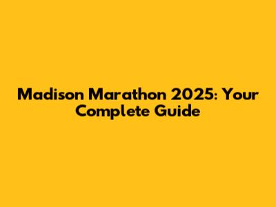 Madison Marathon 2025: Your Complete Guide