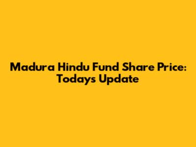 Madura Hindu Fund Share Price: Today's Update