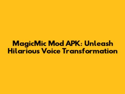 MagicMic Mod APK: Unleash Hilarious Voice Transformation