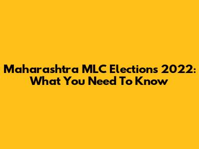 Maharashtra MLC Elections 2022: What You Need To Know