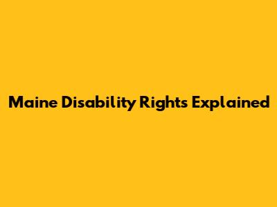 Maine Disability Rights Explained