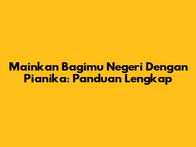 Mainkan 'Bagimu Negeri' Dengan Pianika: Panduan Lengkap