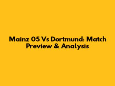 Mainz 05 Vs Dortmund: Match Preview & Analysis