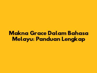 Makna Grace Dalam Bahasa Melayu: Panduan Lengkap
