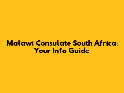 Malawi Consulate South Africa: Your Info Guide