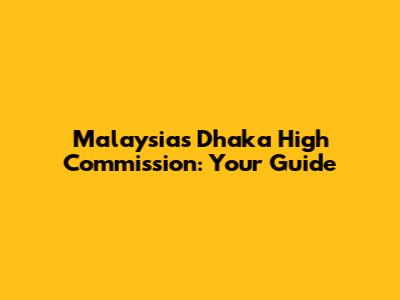 Malaysia's Dhaka High Commission: Your Guide