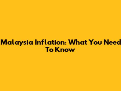 Malaysia Inflation: What You Need To Know