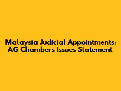 Malaysia Judicial Appointments: AG Chambers Issues Statement