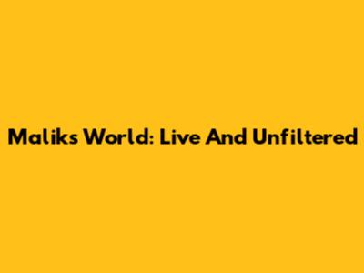 Malik's World: Live And Unfiltered