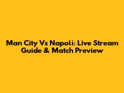 Man City Vs Napoli: Live Stream Guide & Match Preview