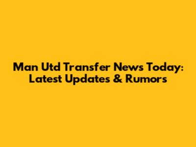 Man Utd Transfer News Today: Latest Updates & Rumors