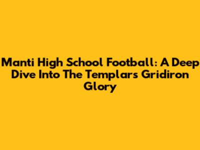 Manti High School Football: A Deep Dive Into The Templars' Gridiron Glory
