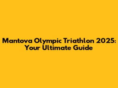 Mantova Olympic Triathlon 2025: Your Ultimate Guide