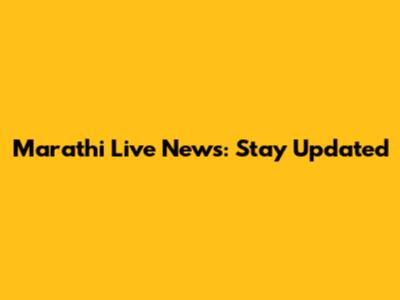 Marathi Live News: Stay Updated