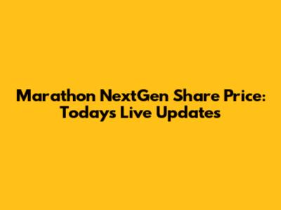 Marathon NextGen Share Price: Today's Live Updates