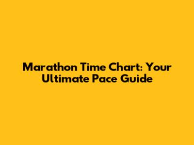 Marathon Time Chart: Your Ultimate Pace Guide