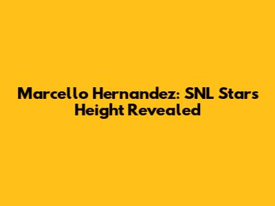 Marcello Hernandez: SNL Star's Height Revealed