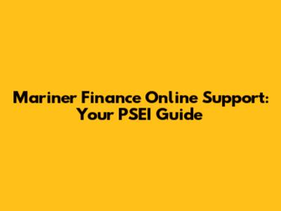 Mariner Finance Online Support: Your PSEI Guide