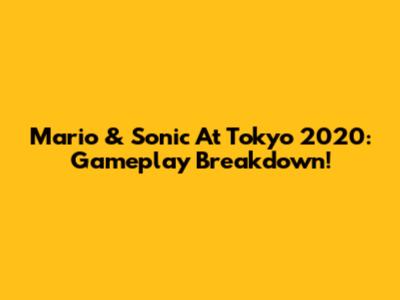Mario & Sonic At Tokyo 2020: Gameplay Breakdown!