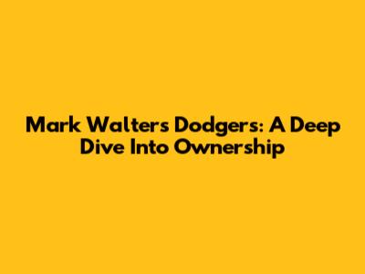 Mark Walter's Dodgers: A Deep Dive Into Ownership