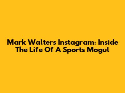Mark Walter's Instagram: Inside The Life Of A Sports Mogul