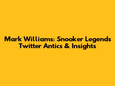 Mark Williams: Snooker Legend's Twitter Antics & Insights