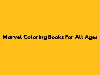 Marvel Coloring Books For All Ages