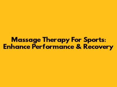Massage Therapy For Sports: Enhance Performance & Recovery