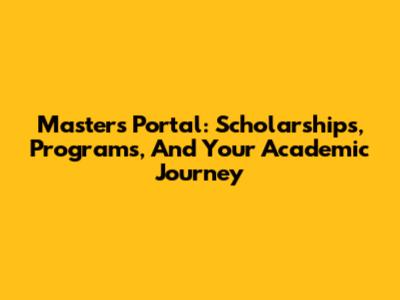 Master's Portal: Scholarships, Programs, And Your Academic Journey