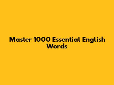 Master 1000 Essential English Words