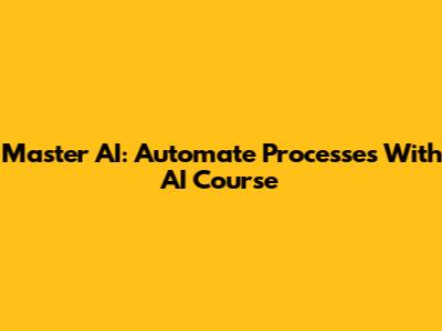 Master AI: Automate Processes With AI Course