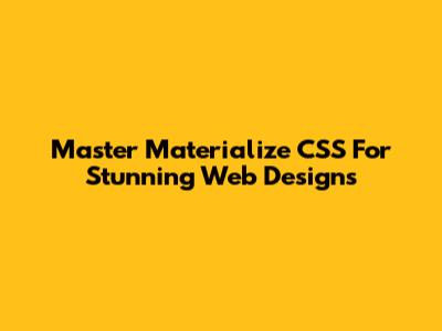 Master Materialize CSS For Stunning Web Designs