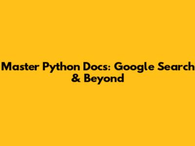 Master Python Docs: Google Search & Beyond