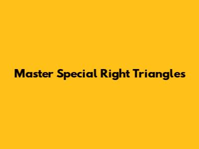 Master Special Right Triangles