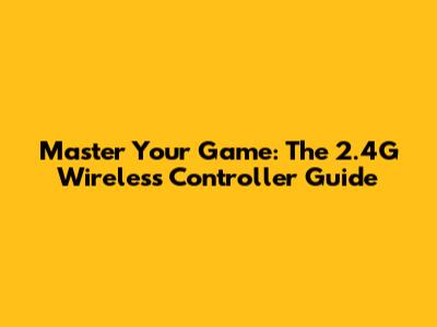Master Your Game: The 2.4G Wireless Controller Guide