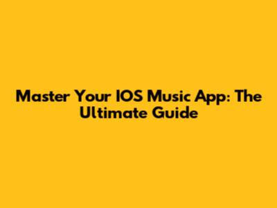 Master Your IOS Music App: The Ultimate Guide