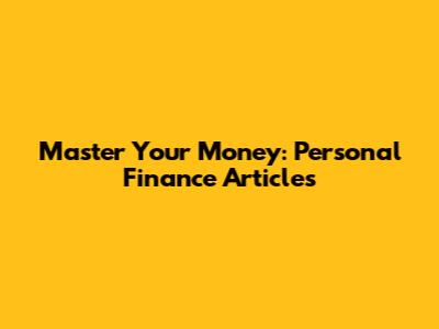 Master Your Money: Personal Finance Articles