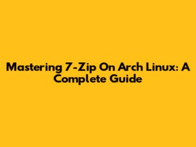 Mastering 7-Zip On Arch Linux: A Complete Guide