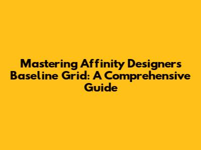Mastering Affinity Designer's Baseline Grid: A Comprehensive Guide