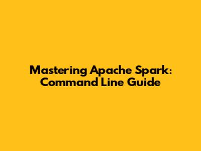 Mastering Apache Spark: Command Line Guide