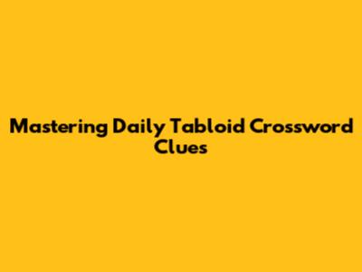 Mastering Daily Tabloid Crossword Clues