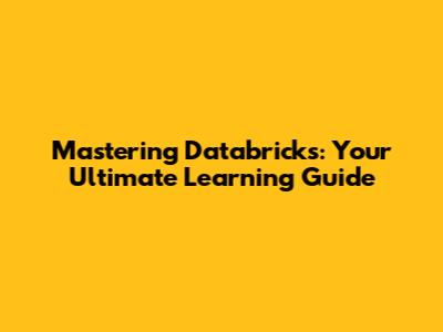 Mastering Databricks: Your Ultimate Learning Guide