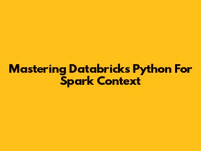 Mastering Databricks Python For Spark Context